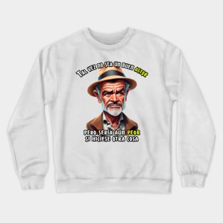 Tal vez no sea un buen actor, pero sería aún peor si hiciese otra cosa Crewneck Sweatshirt